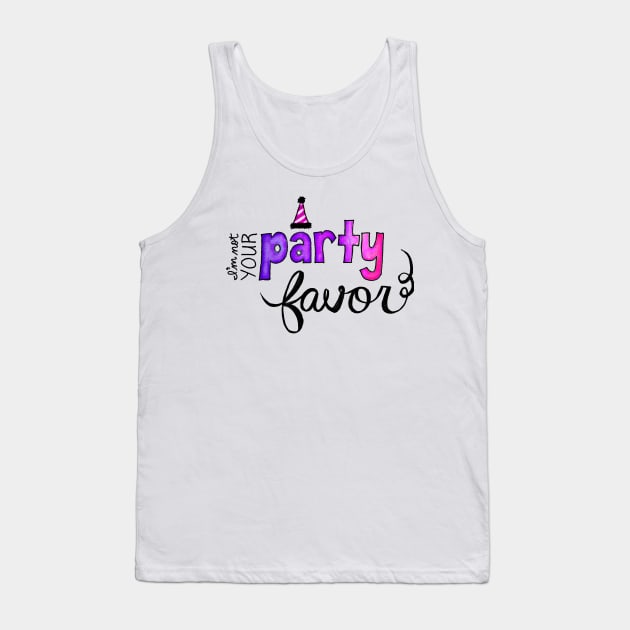 I'm Not Your Party Favor Tank Top by sparkling-in-silence